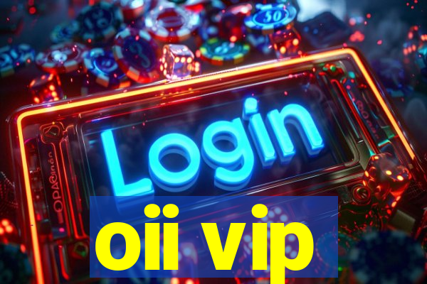 oii vip